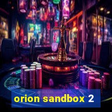 orion sandbox 2